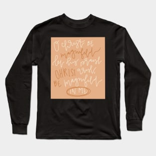 christ be magnified christian worship lyrics Long Sleeve T-Shirt